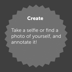 Text that reads Take a selfie or find aphoto of yourself, andannotate it!